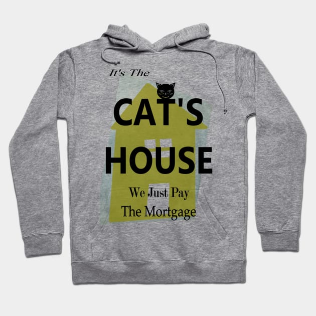 Cute Cat owns the house and we just pay the Mortgage  Copyright TeAnne Hoodie by TeAnne